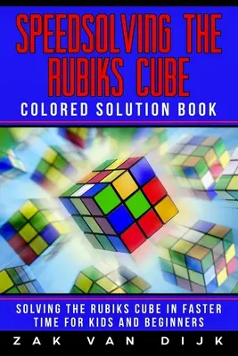 Speedsolving the Rubik's Cube Farbiges Lösungsbuch: Schnelles Lösen des Rubik's Cube für Kinder und Anfänger - Speedsolving the Rubik's Cube Colored Solution Book: Solving the Rubik's Cube in Faster Time for Kids and Beginners