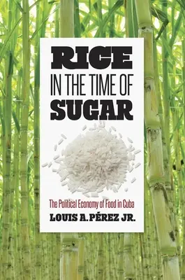 Reis in der Zeit des Zuckers: Die politische Ökonomie der Ernährung in Kuba - Rice in the Time of Sugar: The Political Economy of Food in Cuba