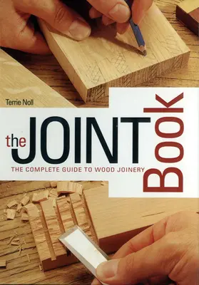 Das Fugenbuch: Der komplette Leitfaden für den Holzbau - The Joint Book: The Complete Guide to Wood Joinery