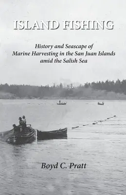 Island FIshing: Geschichte und Landschaft der Meeresernte auf den San Juan Islands inmitten der Salish Sea - Island FIshing: History and Seascape of Marine Harvesting in the San Juan Islands amid the Salish Sea