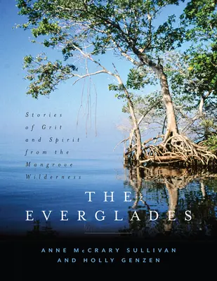 Die Everglades: Geschichten von Mut und Geist aus der Mangrovenwildnis - The Everglades: Stories of Grit and Spirit from the Mangrove Wilderness