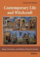Zeitgenössisches Leben und Hexerei - Magie, Weissagung und religiöse Rituale in Europa - Contemporary Life and Witchcraft - Magic, Divination, and Religious Ritual in Europe