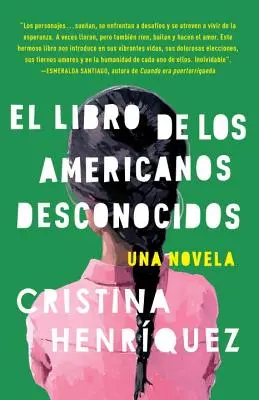 El Libro de Los Americanos Desconocidos / Das Buch der unbekannten Amerikaner / The Book of the Unknown Americans = Das Buch der unbekannten Amerikaner - El Libro de Los Americanos Desconocidos / The Book of the Unknown Americans = The Book of the Unknown Americans