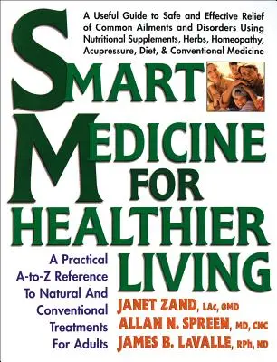 Intelligente Medizin für ein gesünderes Leben: Eine praktische A-To-Z-Referenz für natürliche und konventionelle Behandlungen - Smart Medicine for Healthier Living: A Practical A-To-Z Reference to Natural and Conventional Treatments