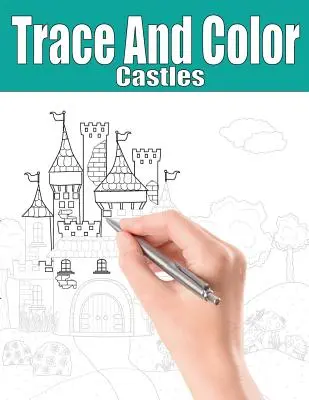 Nachzeichnen und Ausmalen: Schlösser: Aktivitätsbuch für Erwachsene - Trace and Color: Castles: Adult Activity Book