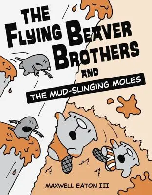 Die fliegenden Biberbrüder und die schlammschleudernden Maulwürfe - The Flying Beaver Brothers and the Mud-Slinging Moles