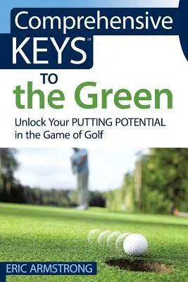 Umfassende Schlüssel zum Grün: Entfesseln Sie Ihr Putting-Potenzial im Golfspiel - Comprehensive Keys to the Green: Unlock Your Putting Potential in the Game of Golf