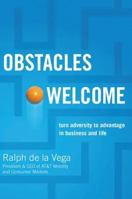 Hindernisse willkommen: Wie man Widrigkeiten im Geschäft und im Leben in Vorteile verwandelt - Obstacles Welcome: How to Turn Adversity Into Advantage in Business and in Life