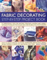 Stoffdekorationsprojektbuch - 100 inspirierende Ideen zum Bedrucken, Schablonieren, Bemalen und Färben von Stoffartikeln aller Art - Fabric Decorating Project Book - 100 Inspirational Ideas for Printing, Stencilling, Painting and Dyeing Fabric Items of All Kinds