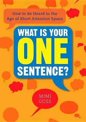 Was ist Ihr einziger Satz? Wie man sich im Zeitalter kurzer Aufmerksamkeitsspannen Gehör verschafft - What Is Your One Sentence?: How to Be Heard in the Age of Short Attention Spans