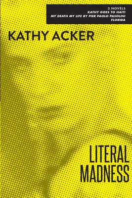 Buchstäblicher Wahnsinn: Drei Romane: Kathy geht nach Haiti; Mein Tod, mein Leben von Pier Paolo Pasolini; Florida - Literal Madness: Three Novels: Kathy Goes to Haiti; My Death My Life by Pier Paolo Pasolini; Florida