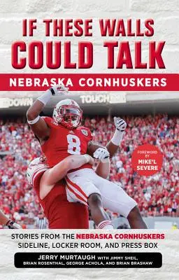 Wenn diese Mauern sprechen könnten: Nebraska Cornhuskers: Geschichten von der Seitenlinie, dem Umkleideraum und der Pressebox der Nebraska Cornhuskers - If These Walls Could Talk: Nebraska Cornhuskers: Stories from the Nebraska Cornhuskers Sideline, Locker Room, and Press Box