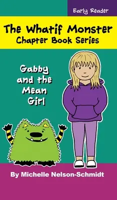 Die Was-wäre-wenn-Monster-Kapitel-Buchreihe: Gabby und das gemeine Mädchen - The Whatif Monster Chapter Book Series: Gabby and the Mean Girl