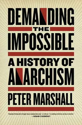 Die Forderung nach dem Unmöglichen: Eine Geschichte des Anarchismus - Demanding the Impossible: A History of Anarchism