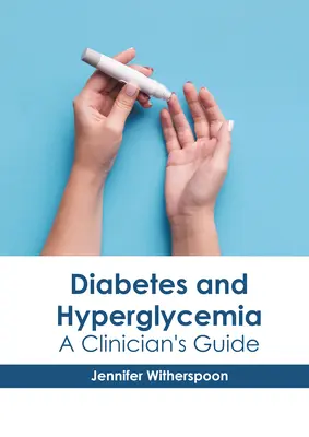 Diabetes und Hyperglykämie: Ein Leitfaden für Kliniker - Diabetes and Hyperglycemia: A Clinician's Guide
