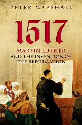 1517: Martin Luther und die Erfindung der Reformation - 1517: Martin Luther and the Invention of the Reformation