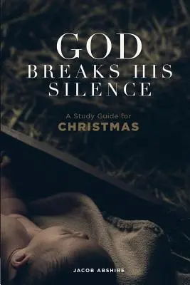 Gott bricht sein Schweigen: Ein Studienführer für Weihnachten - God Breaks His Silence: A Study Guide for Christmas