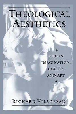 Theologische Ästhetik: Gott in Imagination, Schönheit und Kunst - Theological Aesthetics: God in Imagination, Beauty, and Art