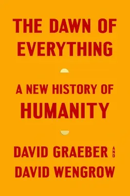 Die Morgendämmerung von allem: Eine neue Geschichte der Menschheit - The Dawn of Everything: A New History of Humanity