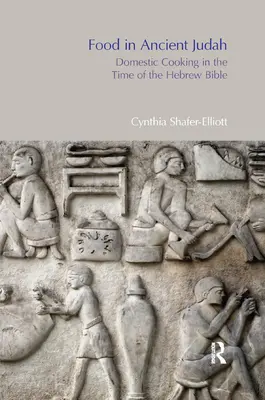 Essen im alten Juda: Hausmannskost zur Zeit der hebräischen Bibel - Food in Ancient Judah: Domestic Cooking in the Time of the Hebrew Bible