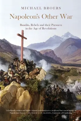 Napoleons anderer Krieg; Banditen, Rebellen und ihre Verfolger im Zeitalter der Revolutionen - Napoleon's Other War; Bandits, Rebels and their Pursuers in the Age of Revolutions