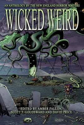 Abgefahrenes Unheimliches: Eine Anthologie der New England Horror Writers - Wicked Weird: An Anthology of the New England Horror Writers