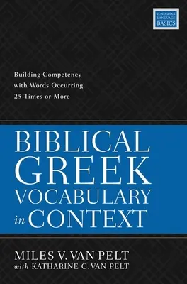 Biblisch-Griechischer Wortschatz im Kontext: Kompetenzaufbau mit Wörtern, die 25 Mal oder öfter vorkommen - Biblical Greek Vocabulary in Context: Building Competency with Words Occurring 25 Times or More