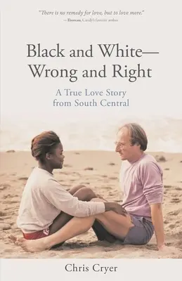 Schwarz und Weiß - Falsch und Richtig: Eine wahre Liebesgeschichte aus South Central - Black and White-Wrong and Right: A True Love Story from South Central