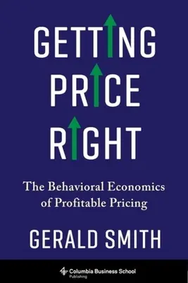 Den richtigen Preis bestimmen: Die Verhaltensökonomie der gewinnbringenden Preisgestaltung - Getting Price Right: The Behavioral Economics of Profitable Pricing