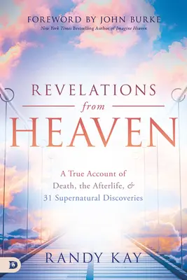 Offenbarungen des Himmels: Ein wahrer Bericht über den Tod, das Leben nach dem Tod und 31 übernatürliche Entdeckungen - Revelations from Heaven: A True Account of Death, the Afterlife, and 31 Supernatural Discoveries