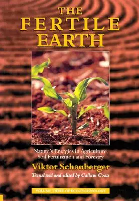 Die fruchtbare Erde: Die Energien der Natur in Landwirtschaft, Bodendüngung und Forstwirtschaft - The Fertile Earth: Nature's Energies in Agriculture, Soil Fertilisation and Forestry