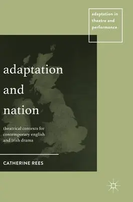 Adaption und Nation: Theatralische Kontexte für zeitgenössisches englisches und irisches Drama - Adaptation and Nation: Theatrical Contexts for Contemporary English and Irish Drama