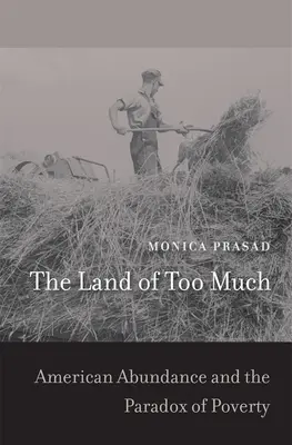 Das Land des Zuviel: Amerikanischer Überfluss und das Paradox der Armut - The Land of Too Much: American Abundance and the Paradox of Poverty