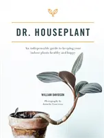 Dr. Houseplant - Ein unverzichtbarer Leitfaden für die Gesunderhaltung und Pflege von Zimmerpflanzen - Dr. Houseplant - An indispensable guide to keeping your indoor plants healthy and happy