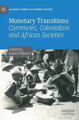 Monetäre Übergänge: Währungen, Kolonialismus und afrikanische Gesellschaften - Monetary Transitions: Currencies, Colonialism and African Societies