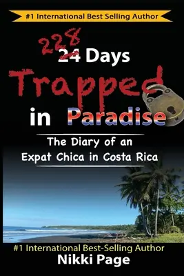 228 Tage gefangen im Paradies: Das Tagebuch einer Expat-Chica in Costa Rica - 228 Days Trapped in Paradise: The Diary of an Expat Chica in Costa Rica