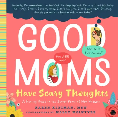 Gute Mütter haben beängstigende Gedanken: Ein heilsamer Leitfaden für die geheimen Ängste neuer Mütter - Good Moms Have Scary Thoughts: A Healing Guide to the Secret Fears of New Mothers