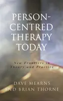 Personenzentrierte Therapie heute: Neue Grenzen in Theorie und Praxis - Person-Centred Therapy Today: New Frontiers in Theory and Practice