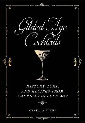 Cocktails aus dem Goldenen Zeitalter: Geschichte, Überlieferungen und Rezepte aus Amerikas Goldenem Zeitalter - Gilded Age Cocktails: History, Lore, and Recipes from America's Golden Age