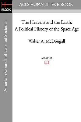 Der Himmel und die Erde: Eine politische Geschichte des Weltraumzeitalters - The Heavens and the Earth: A Political History of the Space Age