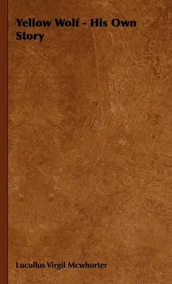 Gelber Wolf - Seine eigene Geschichte - Yellow Wolf - His Own Story