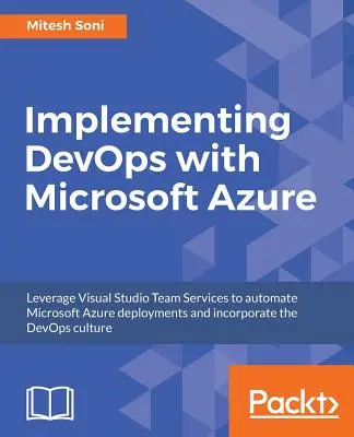 Implementierung von DevOps mit Microsoft Azure: Automatisieren Sie Ihre Bereitstellungen und integrieren Sie die DevOps-Kultur - Implementing DevOps with Microsoft Azure: Automate your deployments and incorporate the DevOps culture