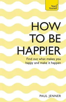 Wie man glücklicher wird - How to Be Happier