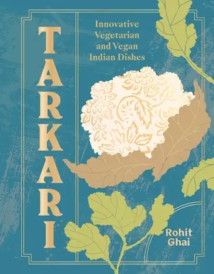 Tarkari: Vegetarische und vegane indische Gerichte mit Herz und Seele - Tarkari: Vegetarian and Vegan Indian Dishes with Heart and Soul