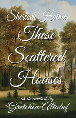 Sherlock Holmes Diese verstreuten Häuser: entdeckt von Gretchen Altabef - Sherlock Holmes These Scattered Houses: as discovered by Gretchen Altabef