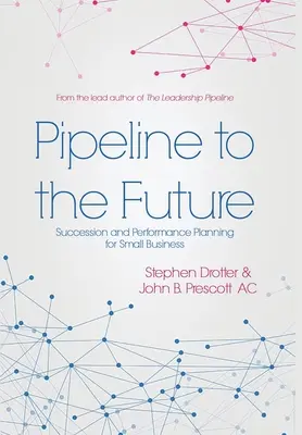 Pipeline für die Zukunft: Nachfolge- und Leistungsplanung für kleine Unternehmen - Pipeline to the Future: Succession and Performance Planning for Small Business