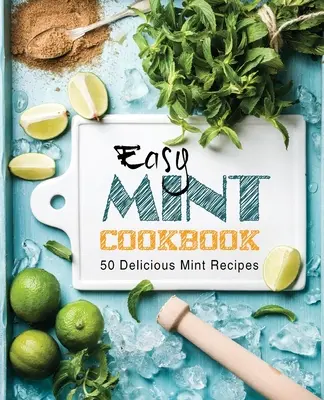 Einfaches Minze-Kochbuch: 50 leckere Minzrezepte (2. Auflage) - Easy Mint Cookbook: 50 Delicious Mint Recipes (2nd Edition)