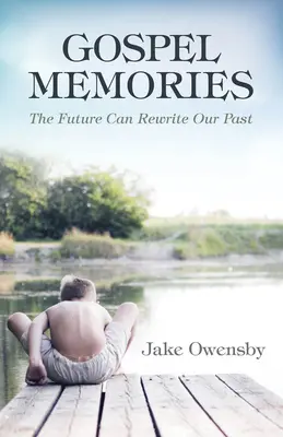 Evangeliums-Erinnerungen: Die Zukunft kann unsere Vergangenheit neu schreiben - Gospel Memories: The Future Can Rewrite Our Past