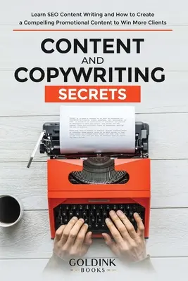 Geheimnisse des Content und Copywritings: Lernen Sie, wie Sie SEO-Inhalte schreiben und wie Sie überzeugende Werbeinhalte erstellen, um mehr Kunden zu gewinnen - Content and Copywriting Secrets: Learn SEO Content Writing and How to Create a Compelling Promotional Content to Win More Clients