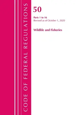 Code of Federal Regulations, Title 50 Wildlife and Fisheries 1-16, revidiert ab 1. Oktober 2020 (Office of the Federal Register (U S )) - Code of Federal Regulations, Title 50 Wildlife and Fisheries 1-16, Revised as of October 1, 2020 (Office of the Federal Register (U S ))